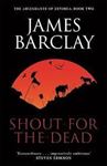 Picture of Shout For the Dead - James Barclay