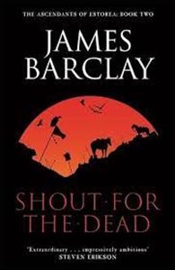 Picture of Shout For the Dead - James Barclay