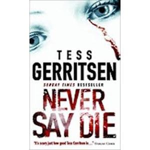 Picture of Never Say Die - Tess Gerritsen